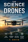 La Science Derrière les Drones : Une Plongée Profonde dans la Technologie de Vol, les Systèmes Autonomes et l'Avenir de l'Innovation Aérienne