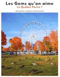 Les Gems qu’on aime : Le Québec Partie 1: Album photo, conseils et endroits secrets