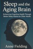 Sleep and the Aging Brain: Enhancing Cognitive Health Through Better Sleep Habits for Older Adults