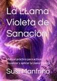 La LLama Violeta de Sanación: Manual práctico para activar, visualizar y aplicar la Llama Violeta