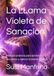 La LLama Violeta de Sanación: Manual práctico para activar, visualizar y aplicar la Llama Violeta