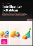 Intelligenter Fettabbau: Körperfett reduzieren & Stoffwechsel anregen: Mit Ernährungsplan, HIIT-Workout und Krafttraining das Bauchfett reduzieren durch Kaloriendefizit und progressive Überlastung.