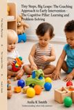 Tiny Libri GmbH Tiny Steps, Big Leaps: The Coaching Approach to Early Intervention- Tiny Steps, Big Leaps Paperback