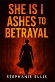 SHE IS I ASHES TO BETRAYAL