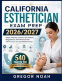 California Esthetician Exam Prep 2026/2027: Safety, Infection Control, Skin Analysis, Regulations, Hair Removal with 540 Practice Test and Detailed Answers