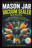 The Mason Jar Vacuum Sealer Manual
