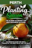 Planting Season Perth: The Year-Round Mediterranean Gardening Playbook for Perth and the South West
