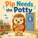 Pip Needs the Potty: A Helpful Story About Feeling Confident to Ask for the Bathroom at School, for Kids Ages 3-5