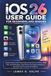 iOS Apple iOS 26 User Guide for Beginners and Seniors