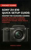 Sony ZV-E10 Quick Setup Guide: Master the Vlogging Camera
