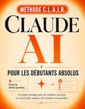 Claude AI Claude AI Pour Grands Débutants: Le guide clair et sans jargon pour utiliser Claude au quotidien — maîtrisez la méthode CLAIR, gagnez des heures sur ... avec l'IA dès votre première semaine