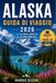 Guida Alaska Travel Guide 2026: A Beginner's Guide to Road Trips, National Parks, Wildlife, Cruises, Family Adventures, and the Best Places to Explore