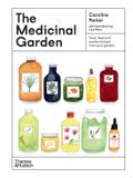 The Medicinal Garden: Treat, feed and soothe straight from your garden