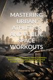 MASTERING URBAN ATHLETICS AND PUBLIC SPACE WORKOUTS