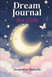 A GUIDED DREAM JOURNAL FOR GIRLS: Record dreams, Express feelings, Draw, and Grow