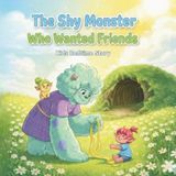 The Shy Monster Who Wanted Friends: A Gentle Bedtime Tale of Kindness, Courage, and Friendship