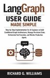 LangGraph Independently Published LangGraph User Guide Made Simple