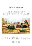 Die Märklin Die kleine Spur ganz groß im Kommen: Märklin Spur 00/H0 1935-47