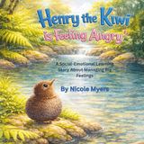 Henry the Kiwi is Feeling Angry: A Social-Emotional Learning Story About Managing Big Feelings