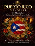PUERTO RICO MANDALAS 50 Mandalas: Cultura, Espíritu y Belleza del Caribe H2- Deep Hybrid Cultural Mandala (Balanced Flow, Relaxed Focus)™