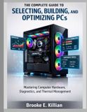 The Libri GmbH The Tech Fundamentals-The Complete Guide to Selecting, Building, and Optimizing PCs