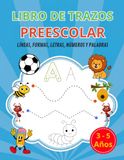 Libro de Trazos Preescolar: Un Libro Infantil de trazo de Líneas, Formas, Letras, Números y Palabras para Desarrollar la Escritura y la Motricidad para Niños de 3 a 5 Años (Spanish Edition)