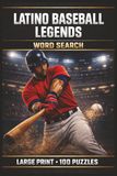Latino Baseball Legends Word Search: Large Print Book with 100 Puzzles on Dominican Baseball, Latin Baseball, and Baseball Players
