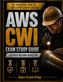 AWS CWI Exam Study Guide 2026–2027: Certified Welding Inspector Prep for Parts A, B, and D1.1:2025 Part C with Original Inspection Drills, 3 Timed Simulations, and 500 Practice Questions