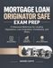 PRÉPARATION À L'EXAMEN MORTGAGE LOAN ORIGINATOR SAFE : Référence professionnelle pour la réglementation des prêts, l'origine des prêts, la conformité et l'éthique