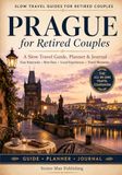 Prague for Retired Couples: The All-in-One Prague Travel Companion