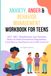 Anxiety, Anger & Behavior Management Workbook for Teens: CBT, DBT, Mindfulness and Somatic Skills to Build Emotional Regulation, Confidence, Resilience and Self-Control