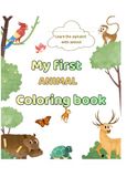 My First Animal Coloring Book for Toddlers 2-4 years: Cute Animals, Sea, Land, alphabet letters and Simple Pictures To Learn and Color