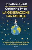La Rizzoli La generazione fantastica. La guida più incredibile per divertirsi e vivere felici senza smartphone