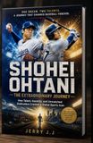 SHOHEI OHTANI The Extraordinary Journey of Baseball's Two-Way Superstar: How Talent, Humility, and Unmatched Dedication Created a Global Sports Icon