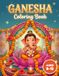 Ganesha Coloring Book: The Story of Ganesh Chaturthi and 32 Ganpati Murti Styles from Across India, with a Lesson on Every Page, Ages 8-12