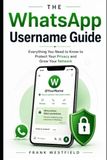 The WhatsApp The WhatsApp Username Guide: Everything You Need to Know to Protect Your Privacy and Grow Your Network