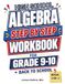 High School Algebra Step By Step Workbook For Grade 9 and 10: From Beginner to Intermediate Level of Algebra: Simplifying & Operations with Radicals | ... | Quadratic Formula & Mixed Equations
