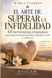 El arte de superar la infidelidad: 100 herramientas terapéuticas para sanar la traición, decidir si quedarte o irte y volver a ti.