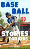 Baseball Stories for Kids: 20 On-the-Field Moments