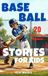 Baseball Stories for Kids: 20 On-the-Field Moments