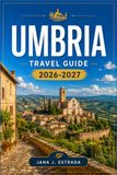 UMBRIA TRAVEL GUIDE 2026-2027
