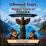 The GNomad Guys and the Magical Totem of Alaska