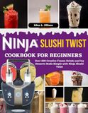 Ninja Slushi Twist Cookbook For Beginners
