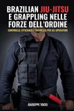 BRAZILIAN JIU-JITSU E GRAPPLING NELLE FORZE DELL'ORDINE: CONTROLLO, EFFICIENZA E SICUREZZA PER GLI OPERATORI