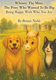 Whinny The Mini: The Pony Who Wanted To Be Big: Being Happy With Who You Are