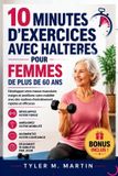 EXERCICES Libri GmbH Exercices de 10 Minutes Avec Haltères Pour Les Femmes de Plus de 60 ANS