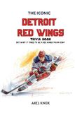 The Detroit Red Wings The Iconic Detroit Red Wings Trivia Book