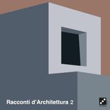 Racconti d'Architettura 2