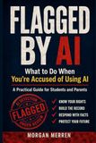 FLAGGED BY AI: What to Do When You're Accused of Using AI: A Practical Guide for Students and Parents