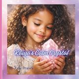 Kaiya's Calm Crystal: A Therapeutic Story for Helping Children Understand Big Feelings and Build Calm Confidence